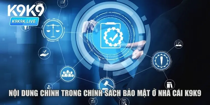 Nội dung chính trong chính sách bảo mật ở nhà cái K9K9