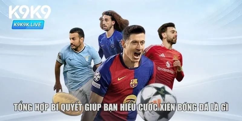 Chiến thuật tối ưu để tăng cơ hội thắng khi chơi cược xiên bóng đá