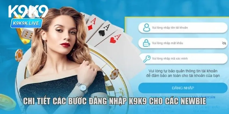 Chi tiết các bước đăng nhập K9K9 cho các newbie