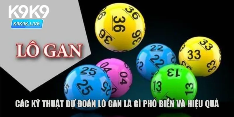 Các kỹ thuật dự đoán lô gan là gì phổ biến và hiệu quả