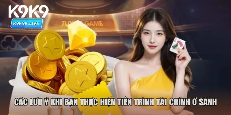 Các lưu ý khi bạn thực hiện tiến trình tài chính ở sảnh