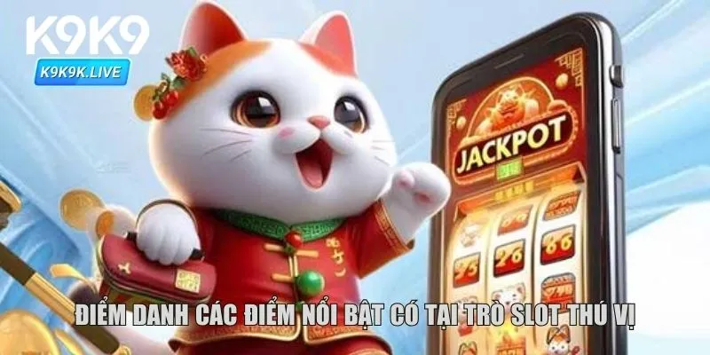 Điểm danh các điểm nổi bật có tại trò slot thú vị