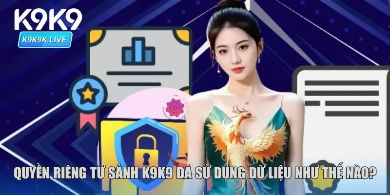 Quyền riêng tư sảnh K9K9 đã sử dụng dữ liệu như thế nào?