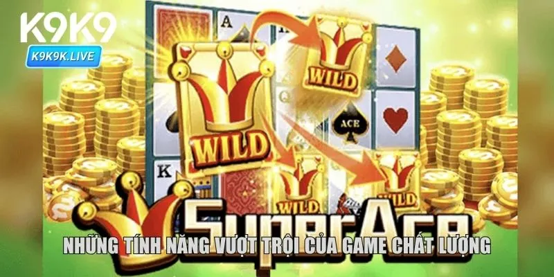Những tính năng vượt trội của game chất lượng
