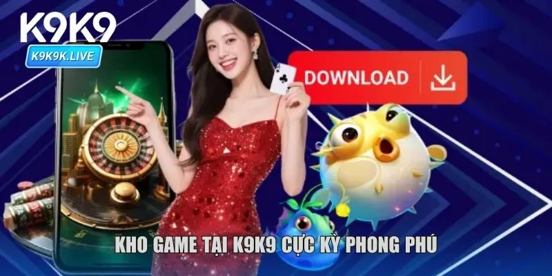 Kho game tại K9K9 cực kỳ phong phú